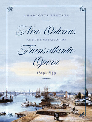 cover image of New Orleans and the Creation of Transatlantic Opera, 1819–1859